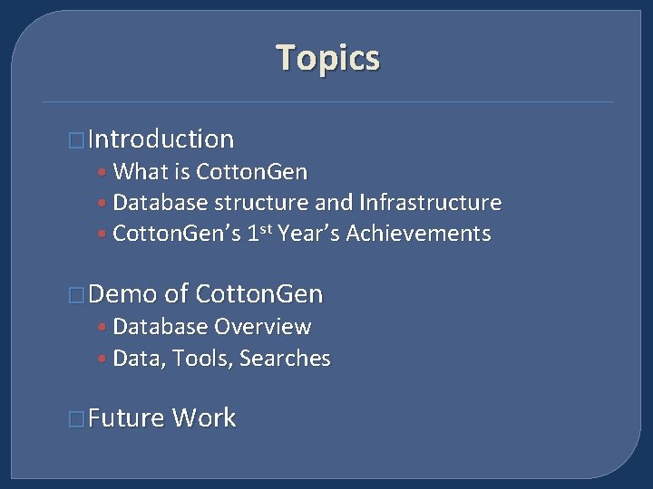 Topics �Introduction • What is Cotton. Gen • Database structure and Infrastructure • Cotton.