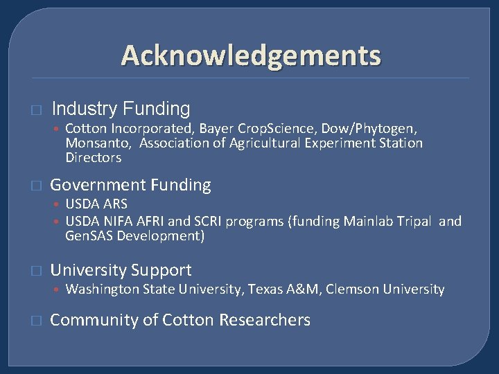 Acknowledgements � Industry Funding • Cotton Incorporated, Bayer Crop. Science, Dow/Phytogen, Monsanto, Association of