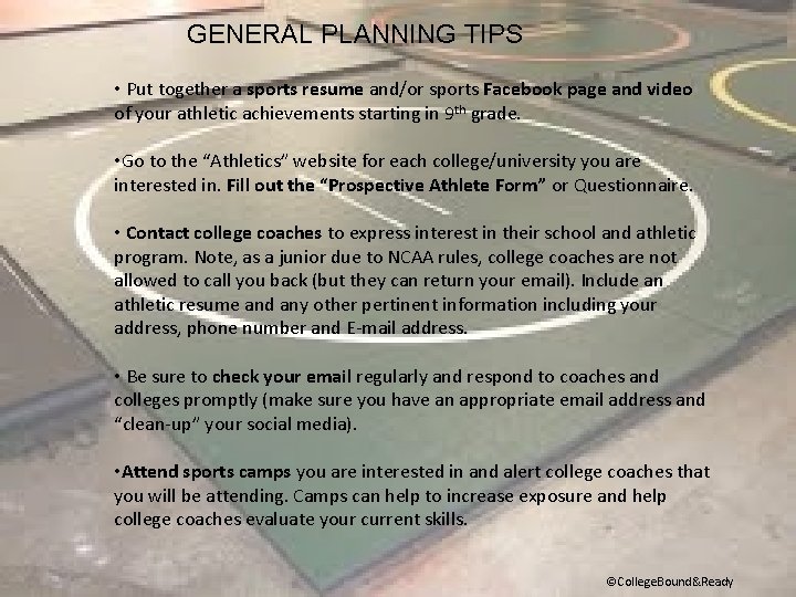 GENERAL PLANNING TIPS • Put together a sports resume and/or sports Facebook page and