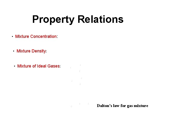 Property Relations • Mixture Concentration: • Mixture Density: • Mixture of Ideal Gases: Dalton’s