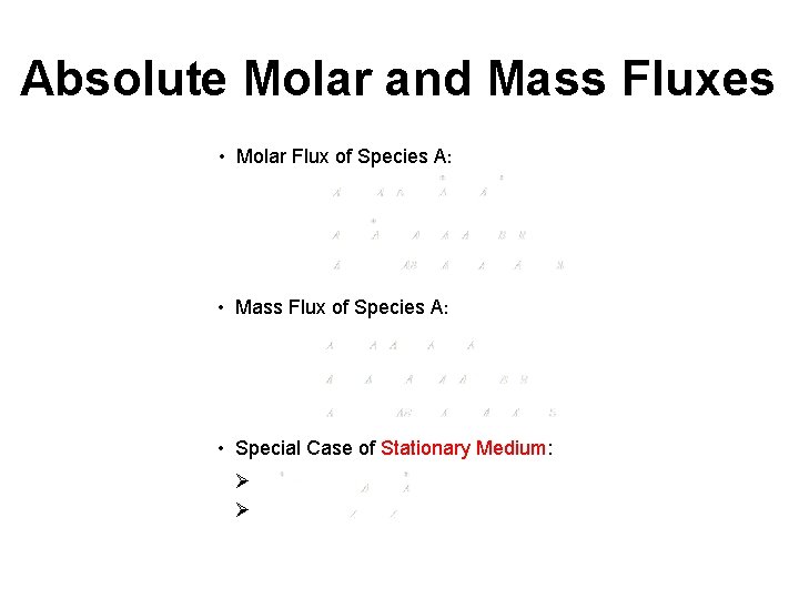Absolute Molar and Mass Fluxes • Molar Flux of Species A: • Mass Flux