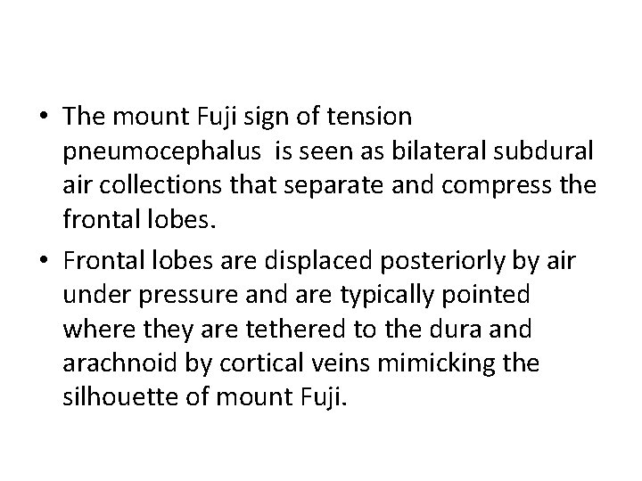  • The mount Fuji sign of tension pneumocephalus is seen as bilateral subdural