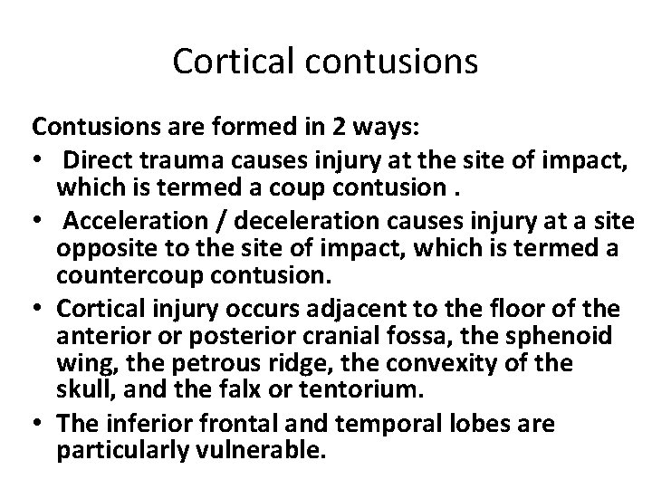 Cortical contusions Contusions are formed in 2 ways: • Direct trauma causes injury at