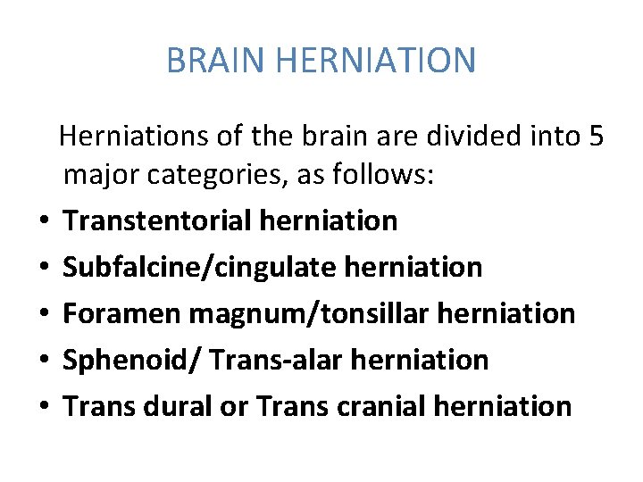 BRAIN HERNIATION Herniations of the brain are divided into 5 major categories, as follows: