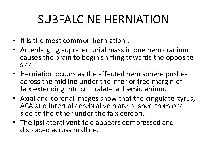 SUBFALCINE HERNIATION • It is the most common herniation. • An enlarging supratentorial mass