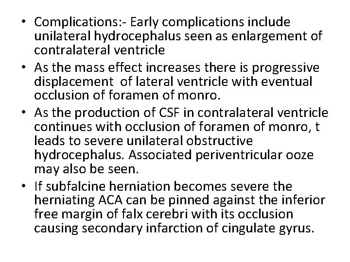  • Complications: - Early complications include unilateral hydrocephalus seen as enlargement of contralateral