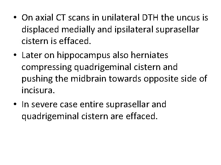  • On axial CT scans in unilateral DTH the uncus is displaced medially