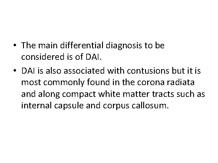  • The main differential diagnosis to be considered is of DAI. • DAI