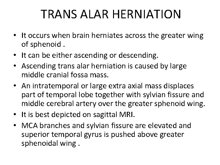 TRANS ALAR HERNIATION • It occurs when brain herniates across the greater wing of