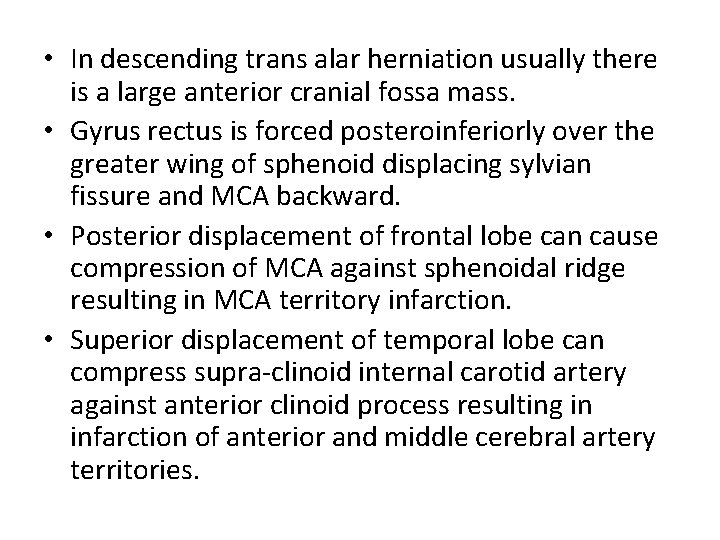  • In descending trans alar herniation usually there is a large anterior cranial