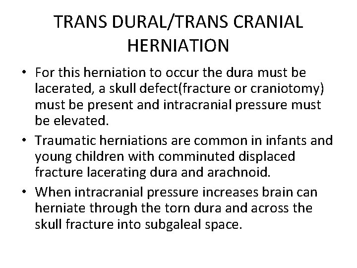 TRANS DURAL/TRANS CRANIAL HERNIATION • For this herniation to occur the dura must be