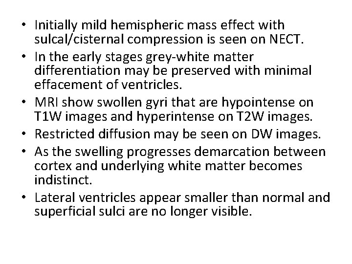  • Initially mild hemispheric mass effect with sulcal/cisternal compression is seen on NECT.