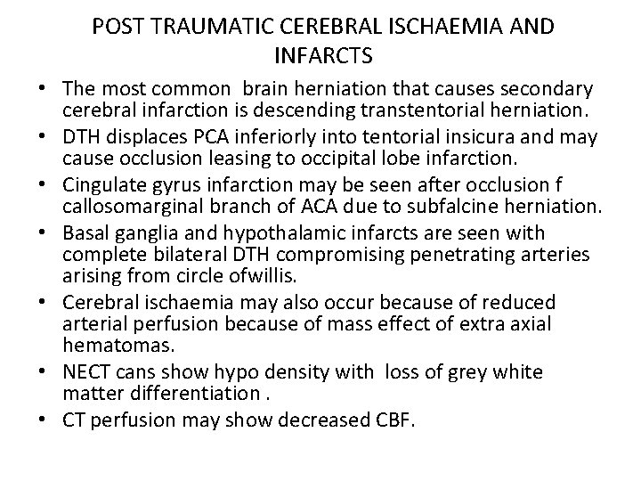 POST TRAUMATIC CEREBRAL ISCHAEMIA AND INFARCTS • The most common brain herniation that causes