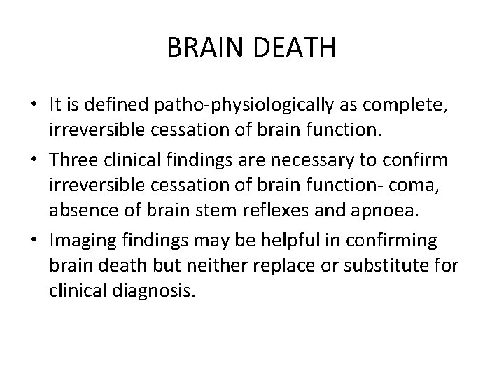 BRAIN DEATH • It is defined patho-physiologically as complete, irreversible cessation of brain function.