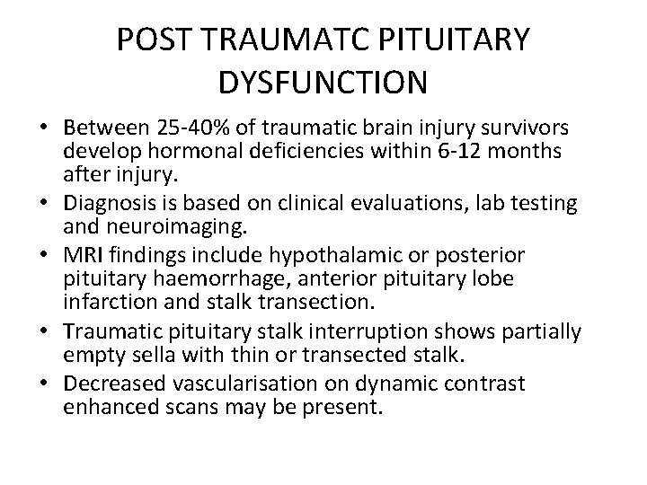 POST TRAUMATC PITUITARY DYSFUNCTION • Between 25 -40% of traumatic brain injury survivors develop