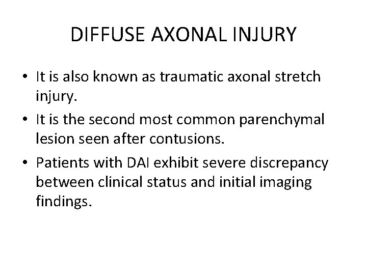 DIFFUSE AXONAL INJURY • It is also known as traumatic axonal stretch injury. •