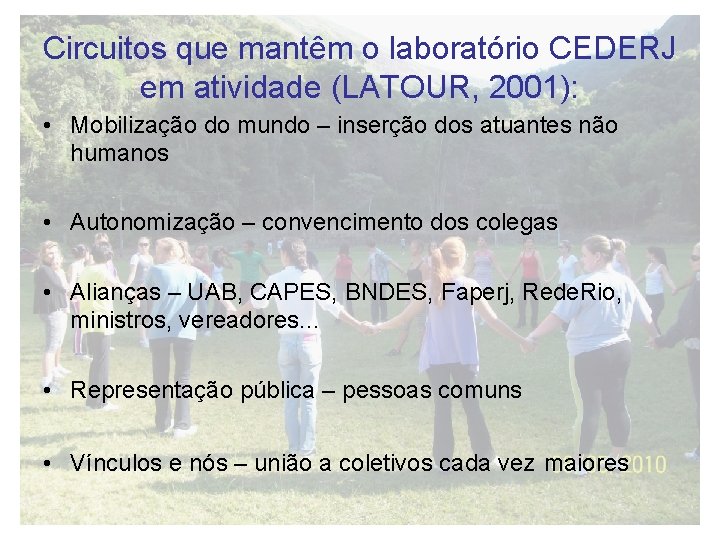 Circuitos que mantêm o laboratório CEDERJ em atividade (LATOUR, 2001): • Mobilização do mundo