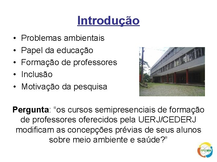 Introdução • • • Problemas ambientais Papel da educação Formação de professores Inclusão Motivação