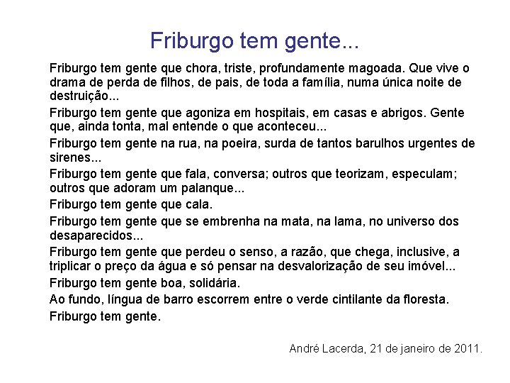 Friburgo tem gente. . . Friburgo tem gente que chora, triste, profundamente magoada. Que