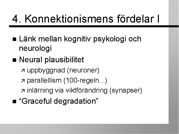 4. Konnektionismens fördelar I Länk mellan kognitiv psykologi och neurologi Neural plausibilitet uppbyggnad (neuroner)