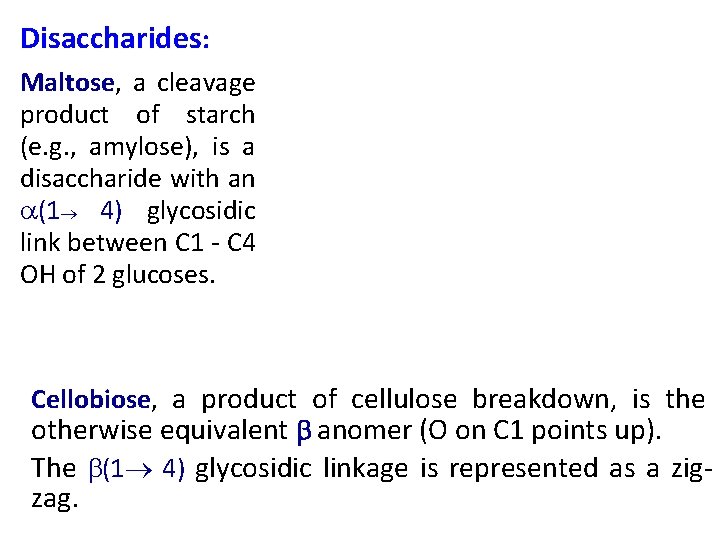 Disaccharides: Maltose, a cleavage product of starch (e. g. , amylose), is a disaccharide