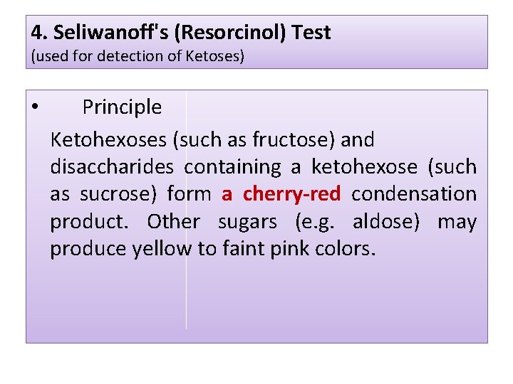 4. Seliwanoff's (Resorcinol) Test (used for detection of Ketoses) • Principle Ketohexoses (such as