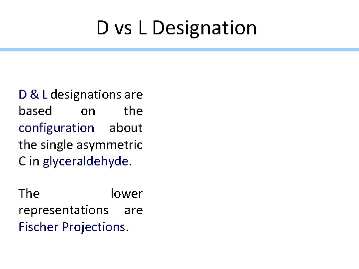 D vs L Designation D & L designations are based on the configuration about