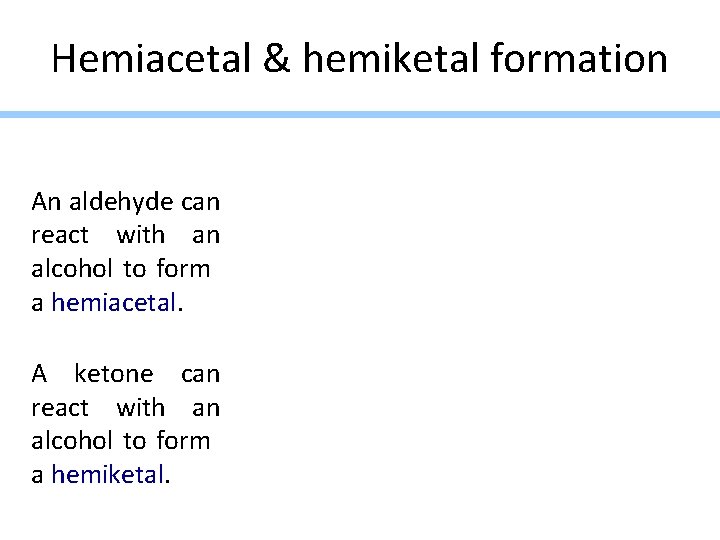 Hemiacetal & hemiketal formation An aldehyde can react with an alcohol to form a