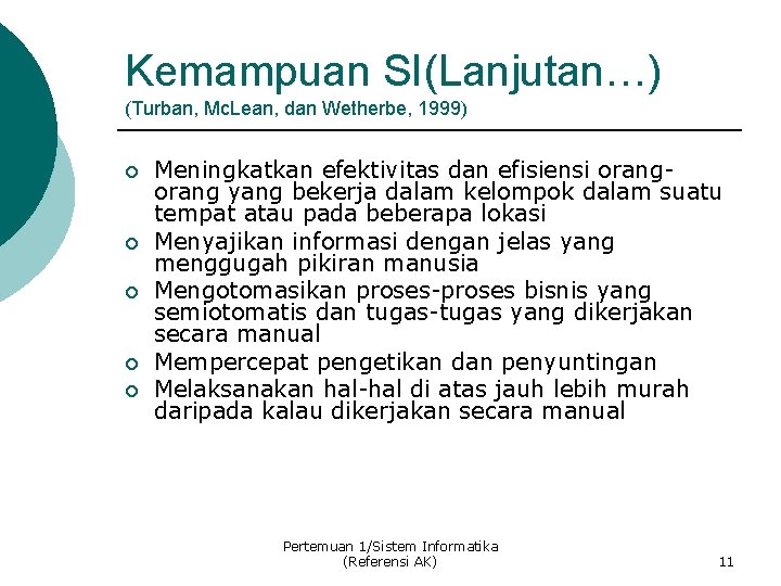Kemampuan SI(Lanjutan…) (Turban, Mc. Lean, dan Wetherbe, 1999) ¡ ¡ ¡ Meningkatkan efektivitas dan