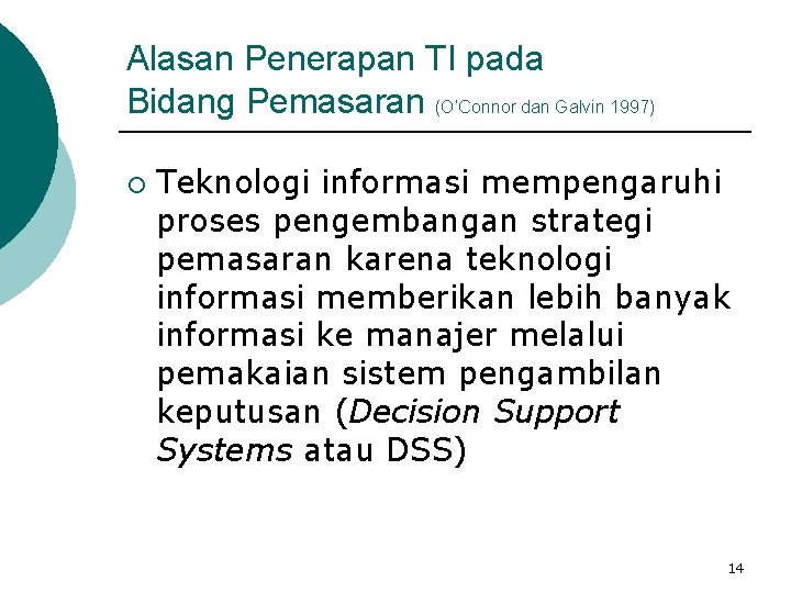 Alasan Penerapan TI pada Bidang Pemasaran (O’Connor dan Galvin 1997) ¡ Teknologi informasi mempengaruhi