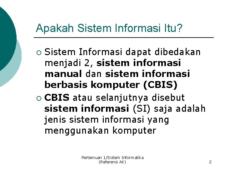 Apakah Sistem Informasi Itu? Sistem Informasi dapat dibedakan menjadi 2, sistem informasi manual dan