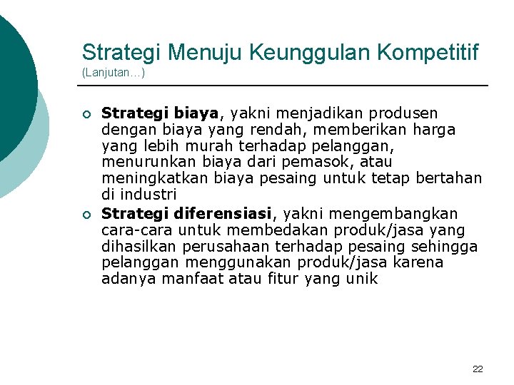 Strategi Menuju Keunggulan Kompetitif (Lanjutan…) ¡ ¡ Strategi biaya, yakni menjadikan produsen dengan biaya