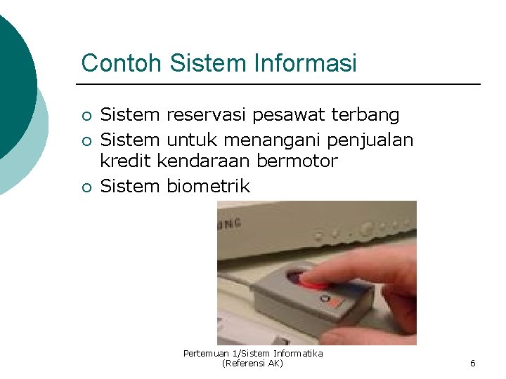 Contoh Sistem Informasi ¡ ¡ ¡ Sistem reservasi pesawat terbang Sistem untuk menangani penjualan