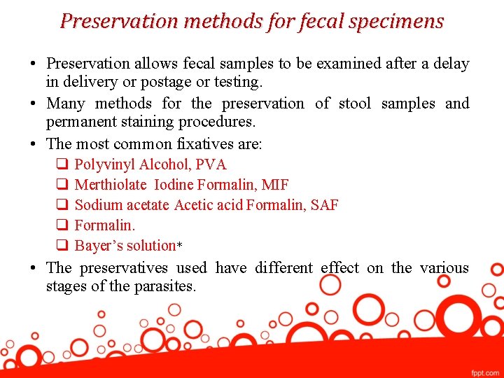 Preservation methods for fecal specimens • Preservation allows fecal samples to be examined after