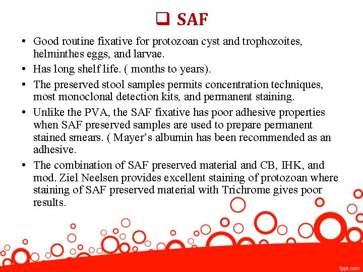 q SAF • Good routine fixative for protozoan cyst and trophozoites, helminthes eggs, and