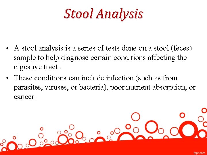 Stool Analysis • A stool analysis is a series of tests done on a