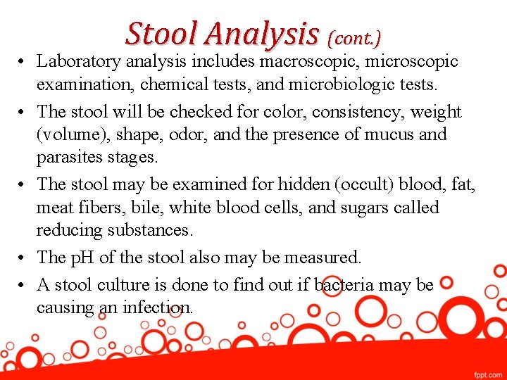 Stool Analysis (cont. ) • Laboratory analysis includes macroscopic, microscopic examination, chemical tests, and