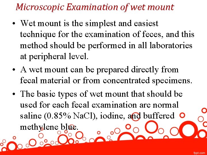 Microscopic Examination of wet mount • Wet mount is the simplest and easiest technique