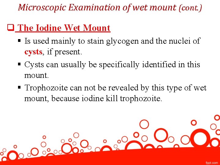 Microscopic Examination of wet mount (cont. ) q The Iodine Wet Mount § Is
