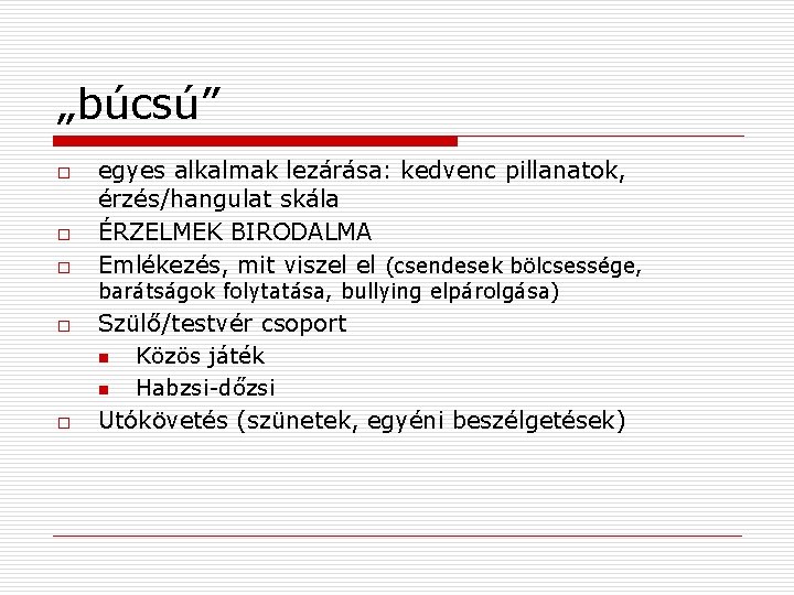 „búcsú” o o o egyes alkalmak lezárása: kedvenc pillanatok, érzés/hangulat skála ÉRZELMEK BIRODALMA Emlékezés,