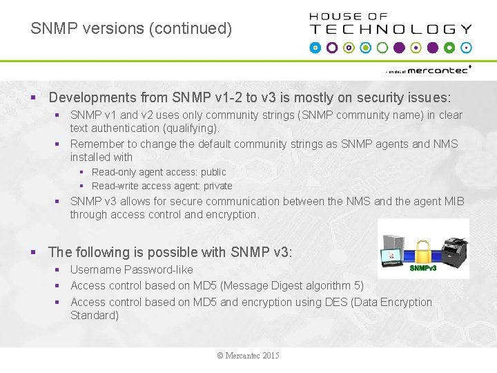 SNMP versions (continued) § Developments from SNMP v 1 -2 to v 3 is