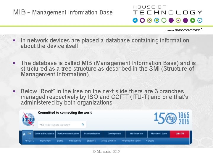 MIB - Management Information Base § In network devices are placed a database containing