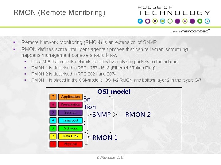 RMON (Remote Monitoring) § § Remote Network Monitoring (RMON) is an extension of SNMP