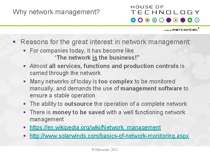 Why network management? § Reasons for the great interest in network management: § For