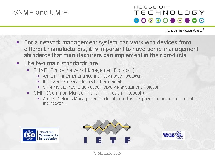 SNMP and CMIP § For a network management system can work with devices from