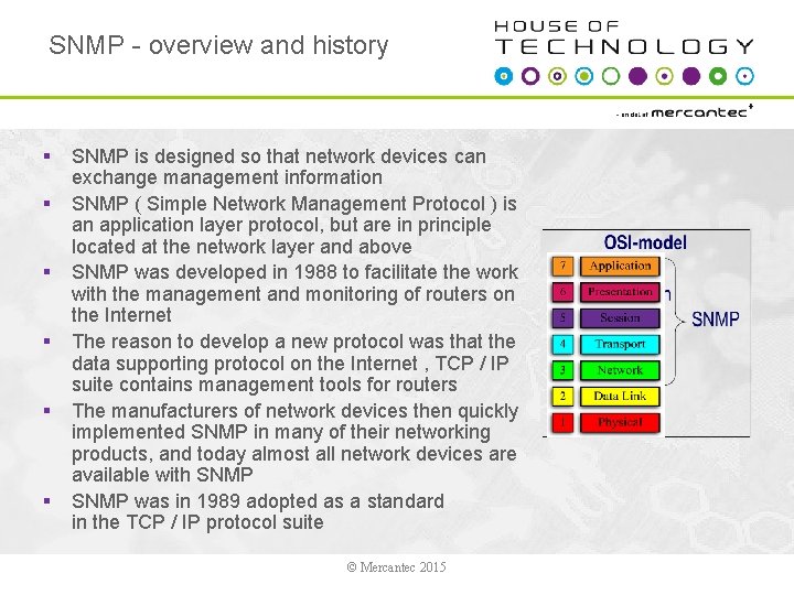 SNMP - overview and history § § § SNMP is designed so that network