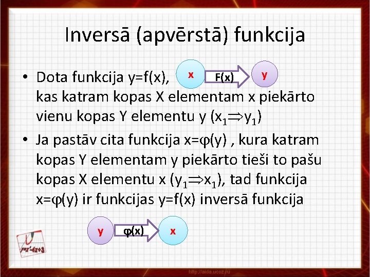 Inversā (apvērstā) funkcija y • Dota funkcija y=f(x), x F(x) kas katram kopas X
