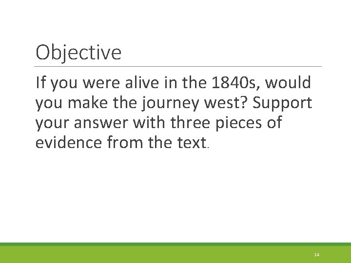 Objective If you were alive in the 1840 s, would you make the journey
