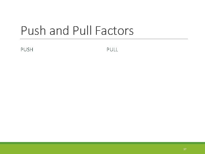Push and Pull Factors PUSH PULL 17 