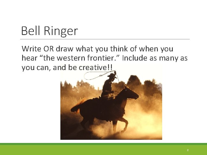 Bell Ringer Write OR draw what you think of when you hear “the western